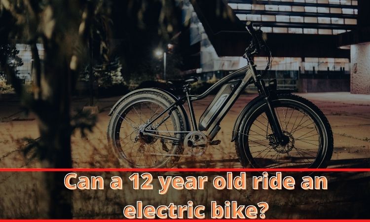 Can a 12 year old ride an electric bike